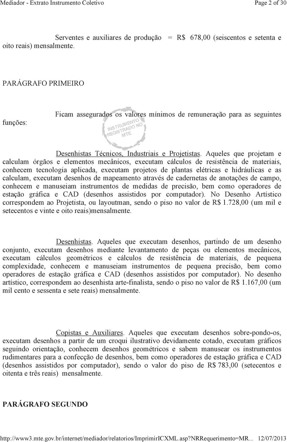 Aqueles que projetam e calculam órgãos e elementos mecânicos, executam cálculos de resistência de materiais, conhecem tecnologia aplicada, executam projetos de plantas elétricas e hidráulicas e as