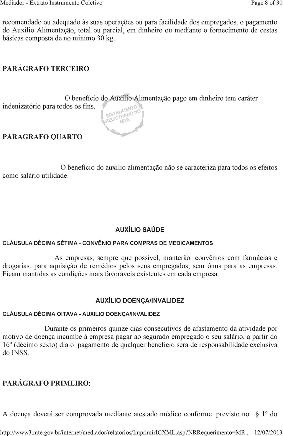 PARÁGRAFO QUARTO O benefício do auxilio alimentação não se caracteriza para todos os efeitos como salário utilidade.