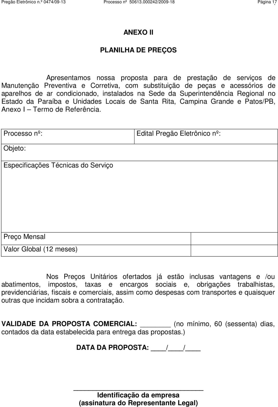 instalados na Sede da Superintendência Regional no Estado da Paraíba e Unidades Locais de Santa Rita, Campina Grande e Patos/PB, Anexo I Termo de Referência.