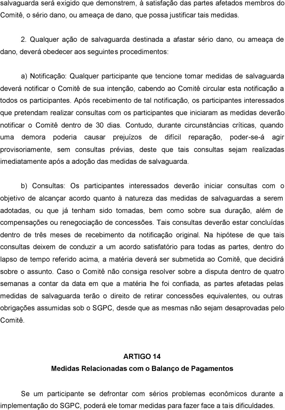 salvaguarda deverá notificar o Comitê de sua intenção, cabendo ao Comitê circular esta notificação a todos os participantes.