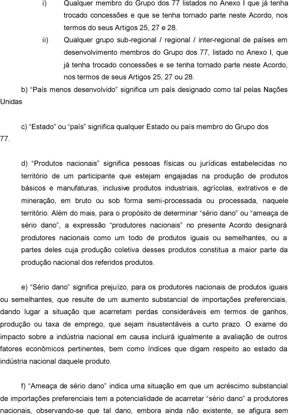 Acordo, nos termos de seus Artigos 25, 27 ou 28. b) País menos desenvolvido significa um país designado como tal pelas Nações Unidas 77.