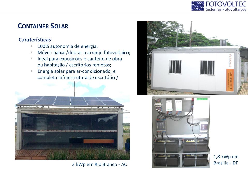 escritórios remotos; Energia solar para ar-condicionado, e completa infraestrutura de