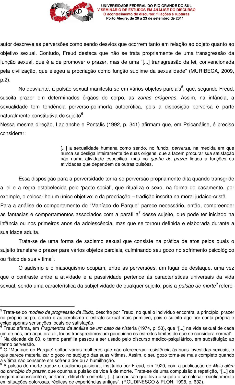 ..] transgressão da lei, convencionada pela civilização, que elegeu a procriação como função sublime da sexualidade (MURIBECA, 2009, p.2).