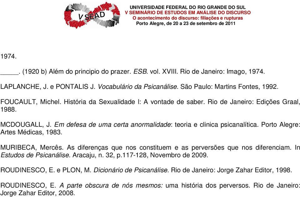 Porto Alegre: Artes Médicas, 1983. MURIBECA, Mercês. As diferenças que nos constituem e as perversões que nos diferenciam. In Estudos de Psicanálise. Aracaju, n. 32, p.