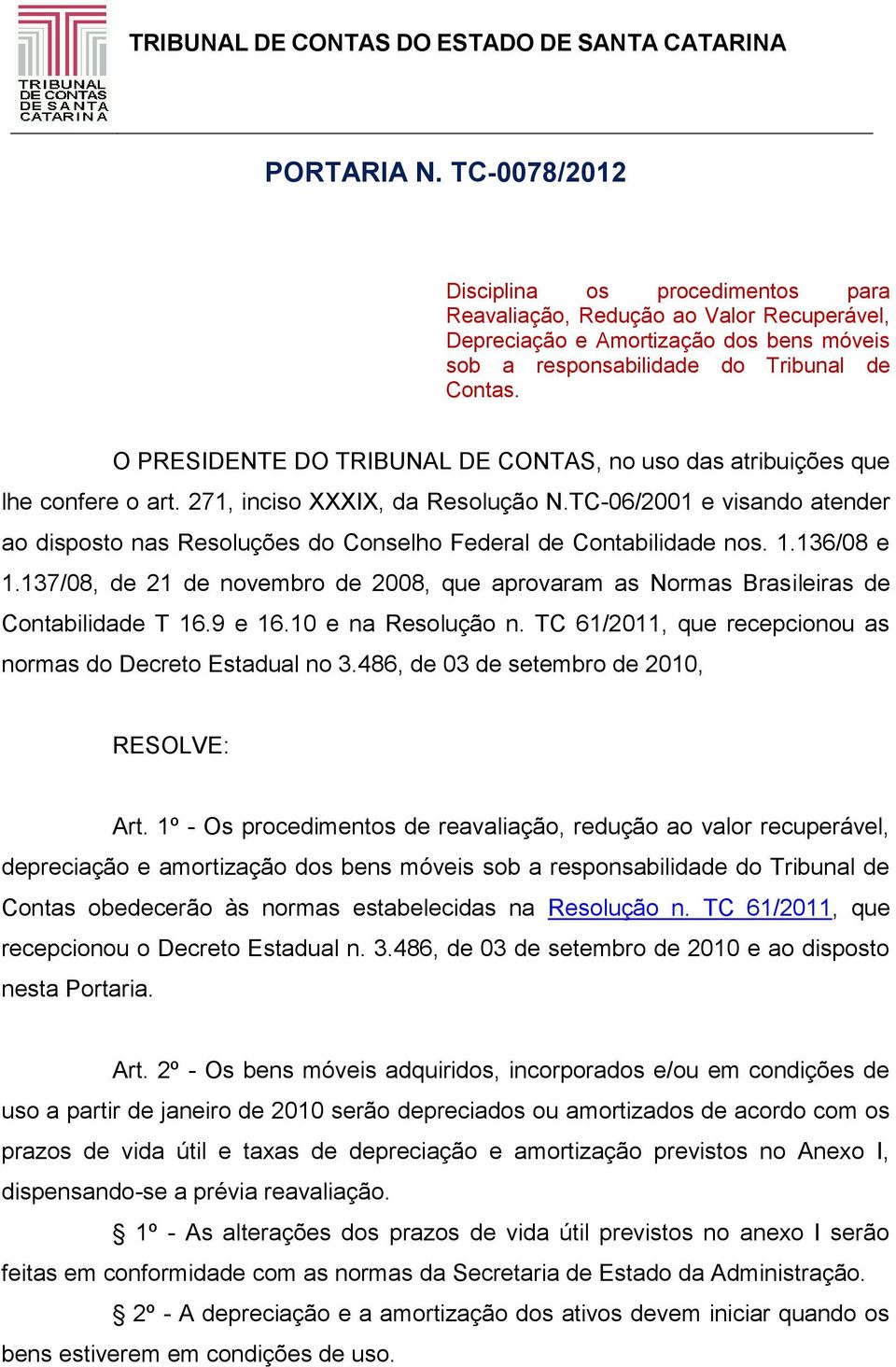 TC-06/2001 e visando atender ao disposto nas Resoluções do Conselho Federal de Contabilidade nos. 1.136/08 e 1.