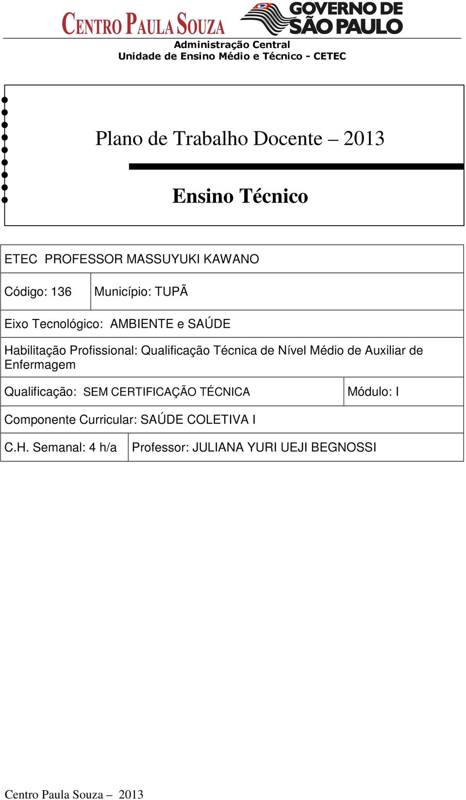 Técnica de Nível Médio de Auxiliar de Enfermagem Qualificação: SEM CERTIFICAÇÃO TÉCNICA