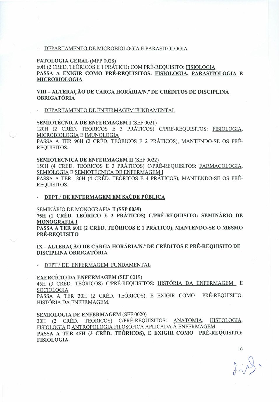 o DE CRÉDITOS DE DISCIPLINA OBRIGATÓRIA - DEPARTAMENTO DE FUNDAMENTAL SEMIOTÉCNICA DE I (SEF 0021) 120H (2 CRÉD.