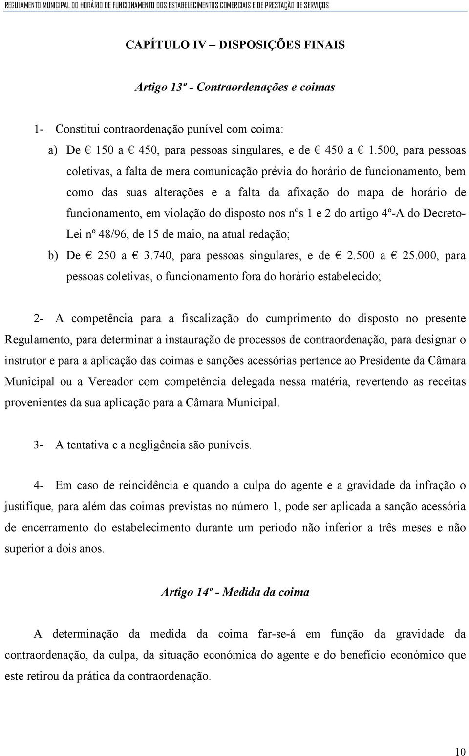 disposto nos nºs 1 e 2 do artigo 4º-A do Decreto- Lei nº 48/96, de 15 de maio, na atual redação; b) De 250 a 3.740, para pessoas singulares, e de 2.500 a 25.