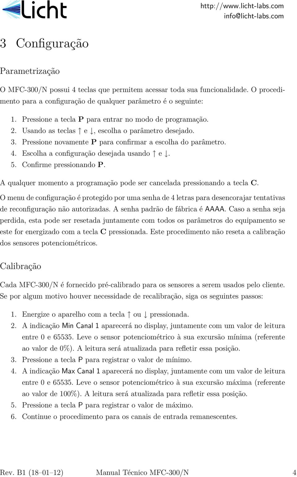 Escolha a configuração desejada usando e. 5. Confirme pressionando P. A qualquer momento a programação pode ser cancelada pressionando a tecla C.