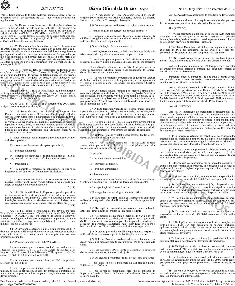 070, de 7 de julho de 1966, até 31 de dezembro de 2018, as estações de telecomunicações que operem nas subfaixas de radiofrequência de 451 MHz a 458 MHz e de 461 MHz a 468 MHz, assim como as estações