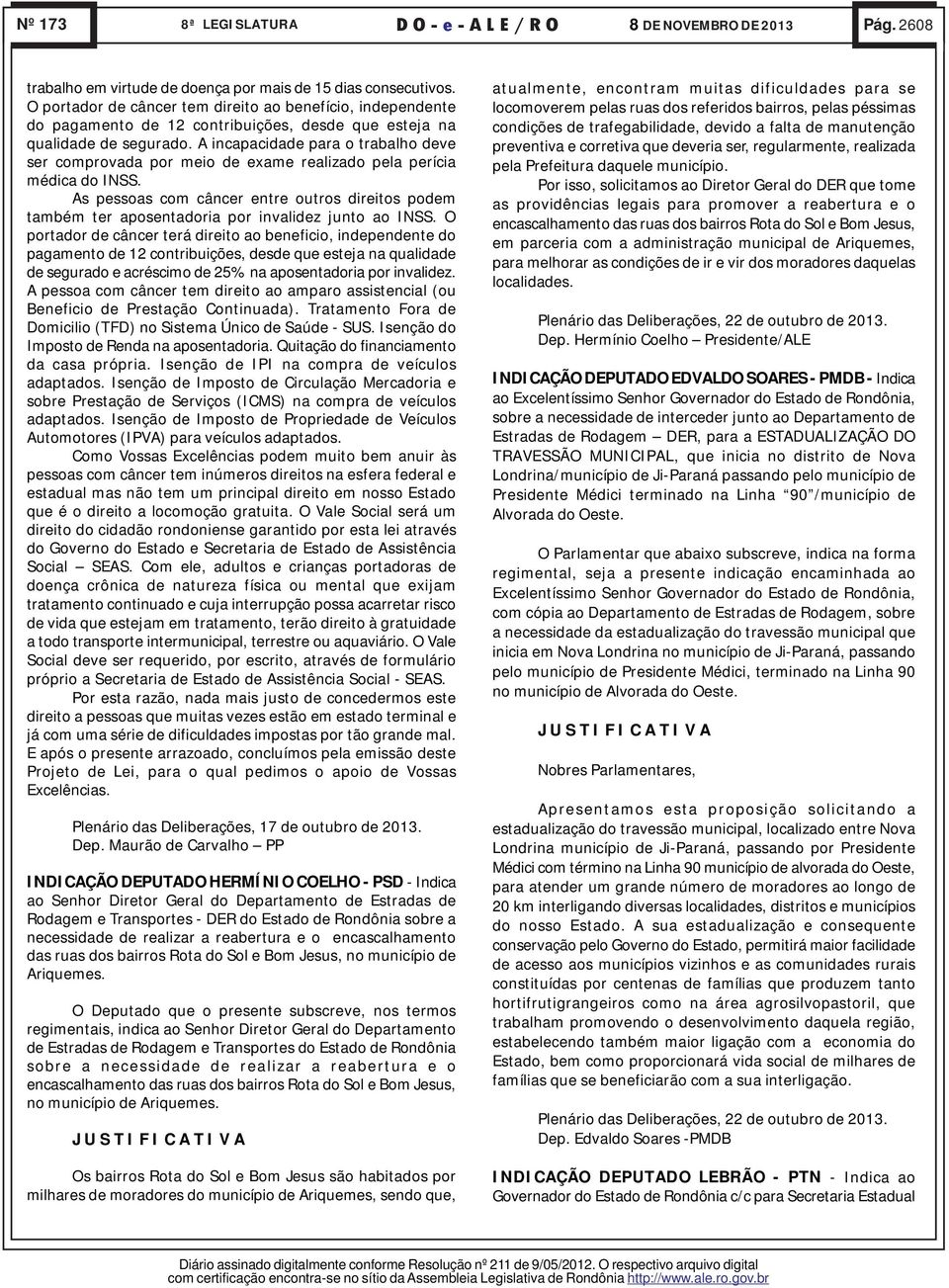 A incapacidade para o trabalho deve ser comprovada por meio de exame realizado pela perícia médica do INSS.