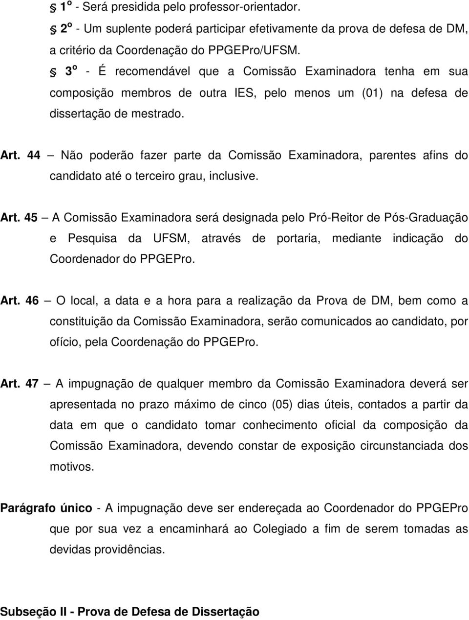 44 Não poderão fazer parte da Comissão Examinadora, parentes afins do candidato até o terceiro grau, inclusive. Art.