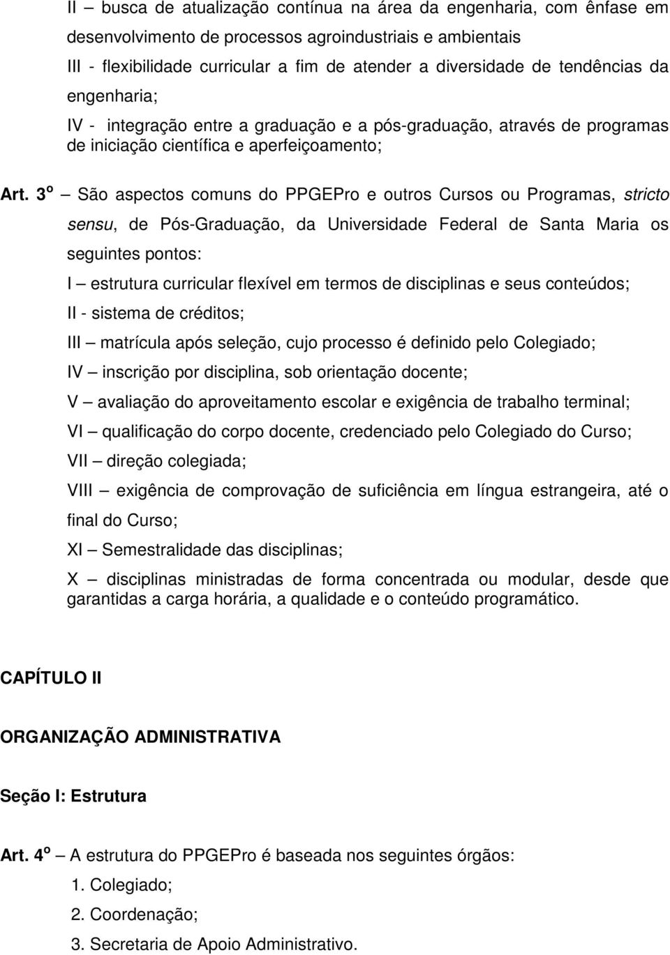 3 o São aspectos comuns do PPGEPro e outros Cursos ou Programas, stricto sensu, de Pós-Graduação, da Universidade Federal de Santa Maria os seguintes pontos: I estrutura curricular flexível em termos