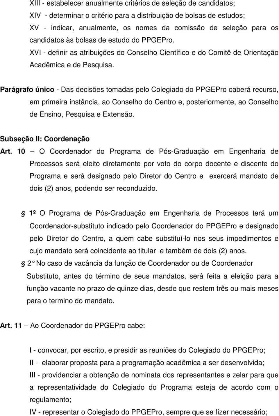 Parágrafo único - Das decisões tomadas pelo Colegiado do PPGEPro caberá recurso, em primeira instância, ao Conselho do Centro e, posteriormente, ao Conselho de Ensino, Pesquisa e Extensão.