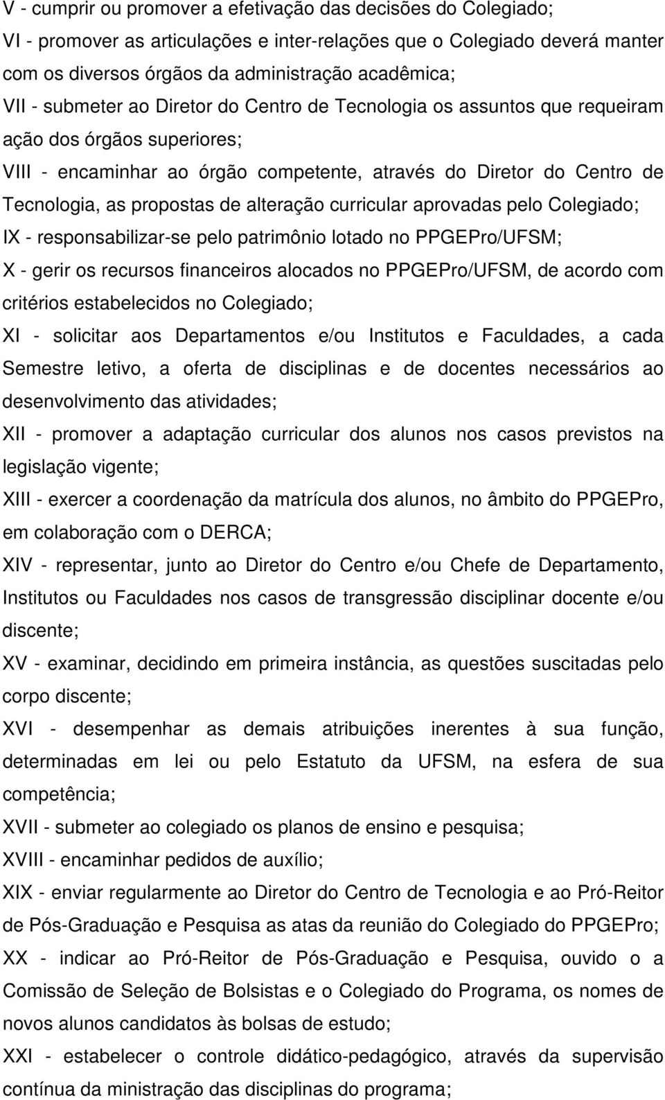 alteração curricular aprovadas pelo Colegiado; IX - responsabilizar-se pelo patrimônio lotado no PPGEPro/UFSM; X - gerir os recursos financeiros alocados no PPGEPro/UFSM, de acordo com critérios