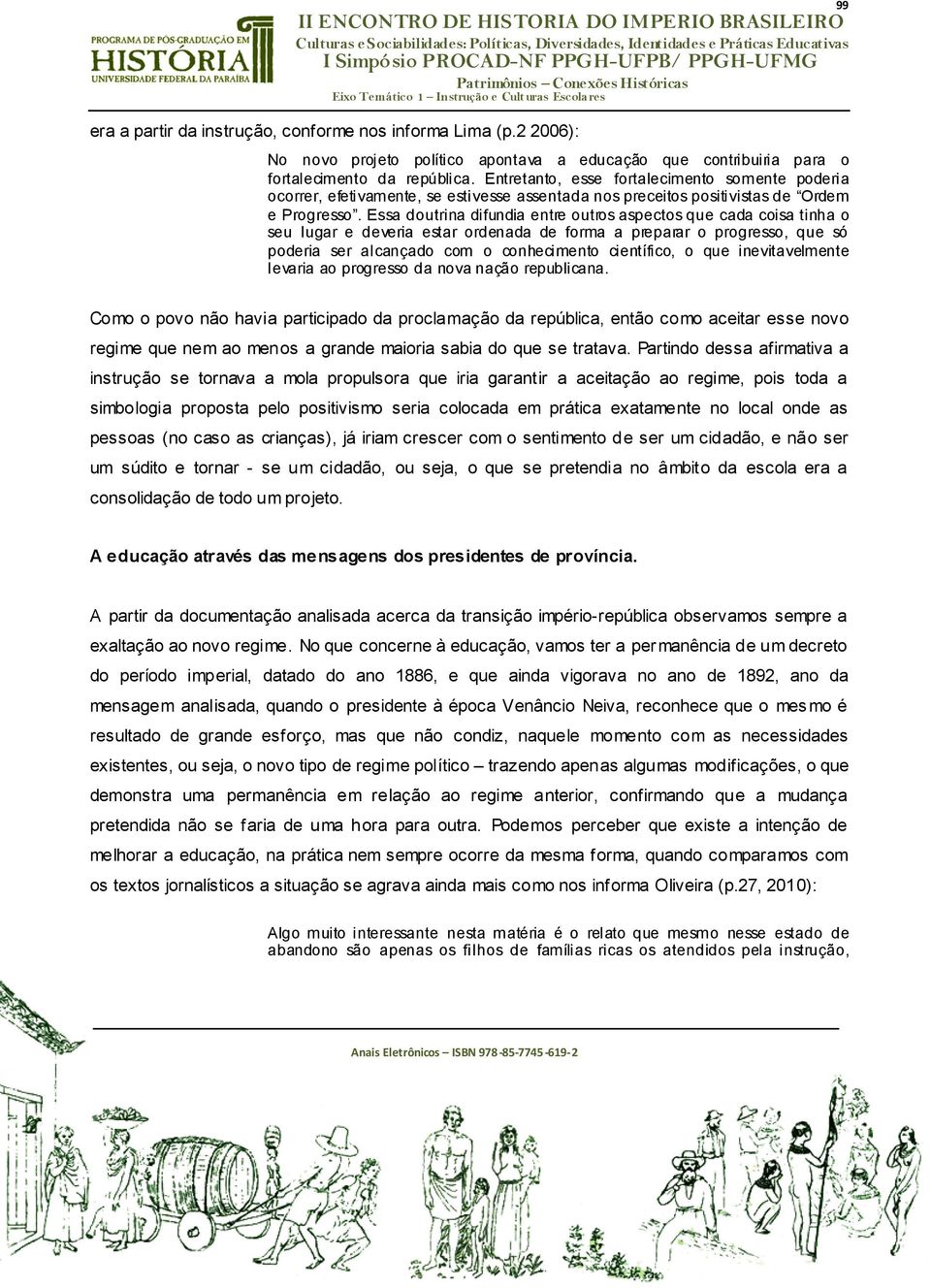 Essa doutrina difundia entre outros aspectos que cada coisa tinha o seu lugar e deveria estar ordenada de forma a preparar o progresso, que só poderia ser alcançado com o conhecimento científico, o