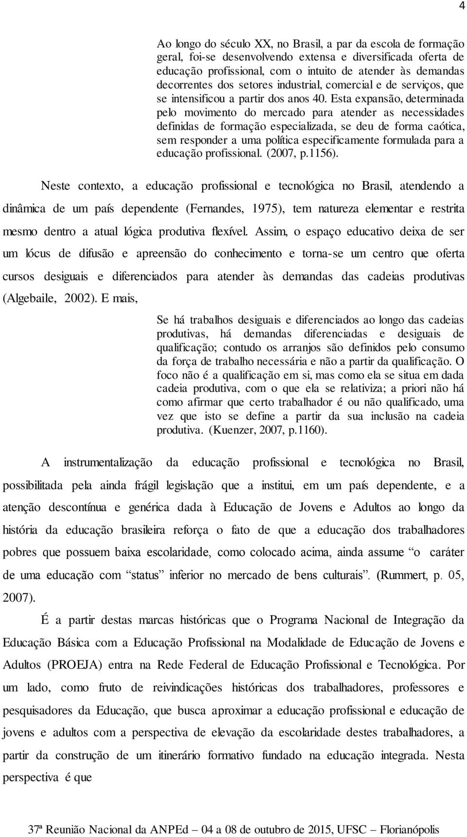 Esta expansão, determinada pelo movimento do mercado para atender as necessidades definidas de formação especializada, se deu de forma caótica, sem responder a uma política especificamente formulada