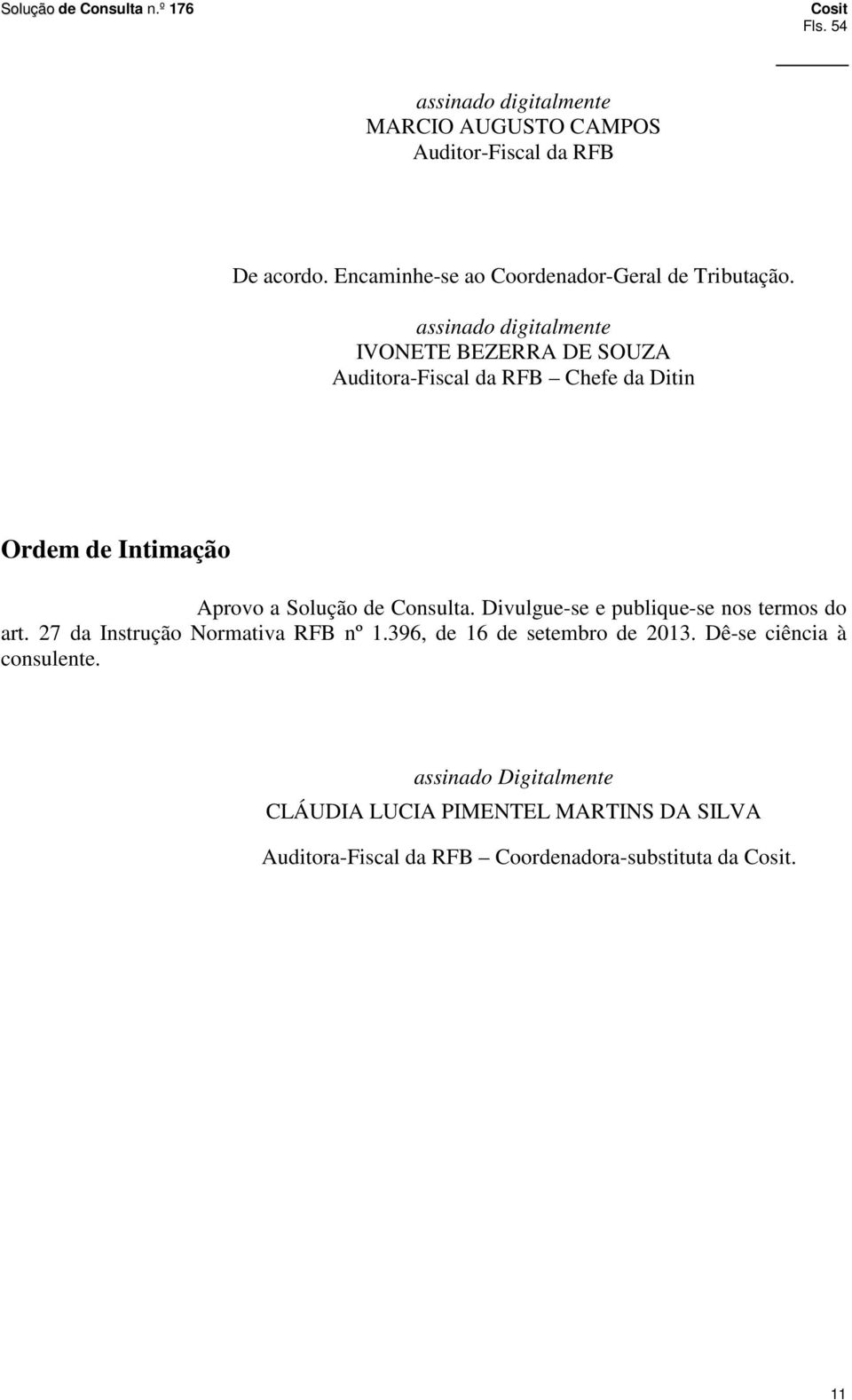 assinado digitalmente IVONETE BEZERRA DE SOUZA Auditora-Fiscal da RFB Chefe da Ditin Ordem de Intimação Aprovo a Solução de