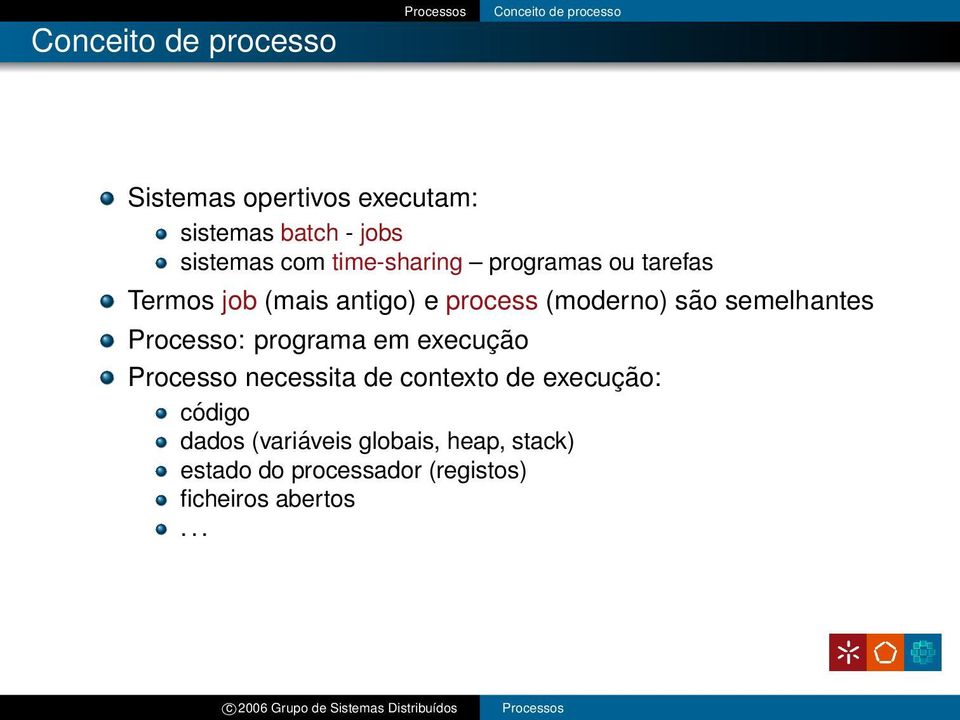 são semelhantes Processo: programa em execução Processo necessita de contexto de execução:
