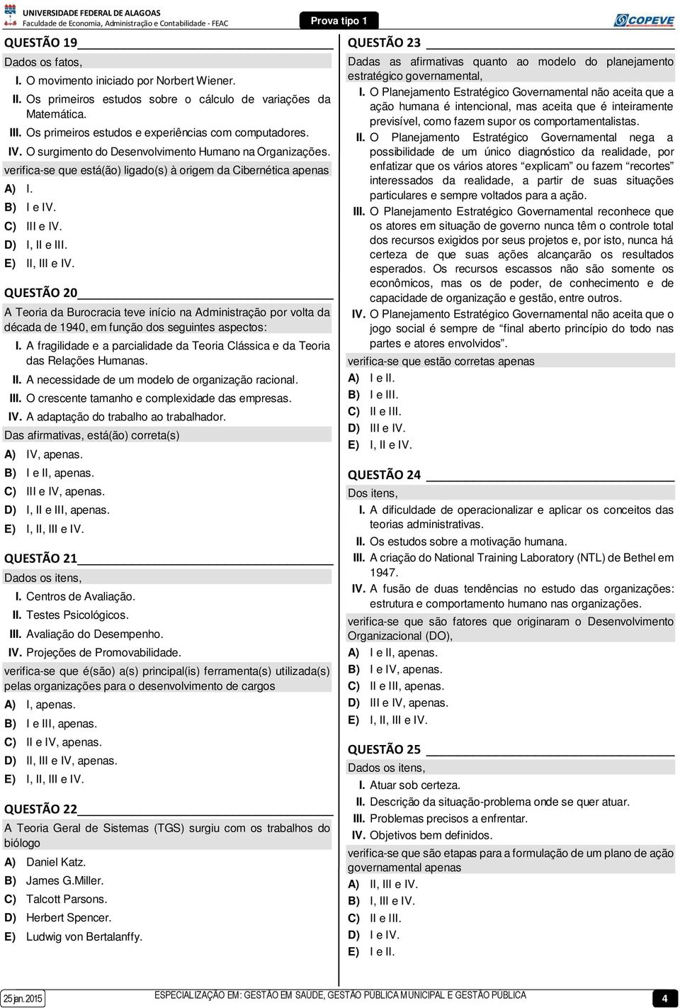 QUESTÃO 20 A Teoria da Burocracia teve início na Administração por volta da década de 1940, em função dos seguintes aspectos: I.