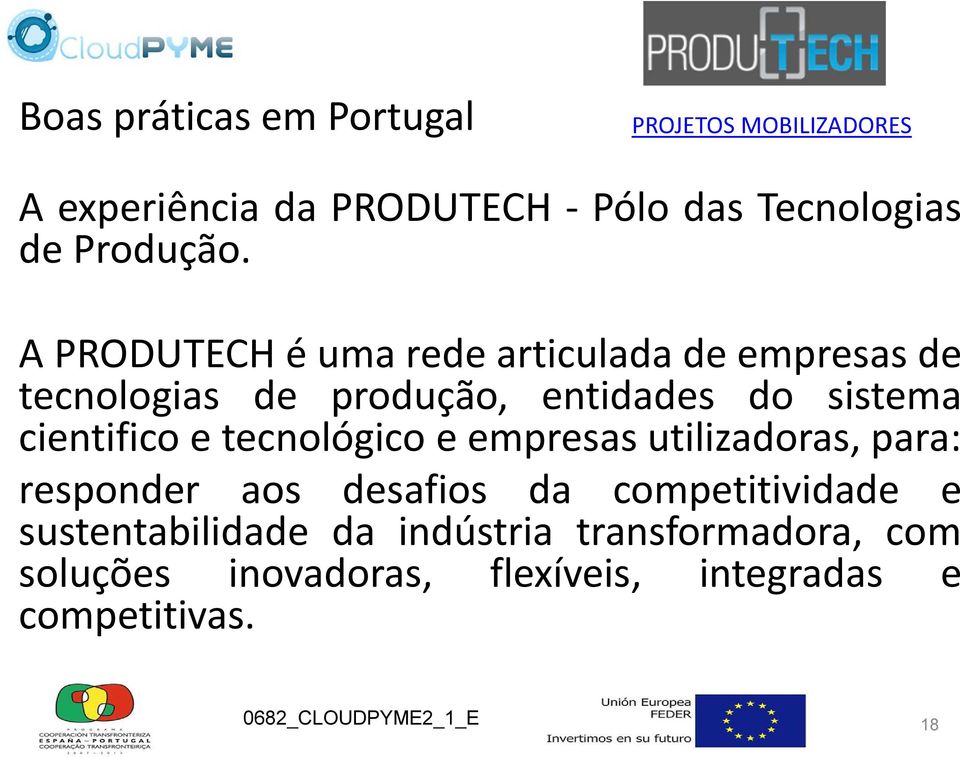 A PRODUTECH é uma rede articulada de empresas de tecnologias de produção, entidades do sistema