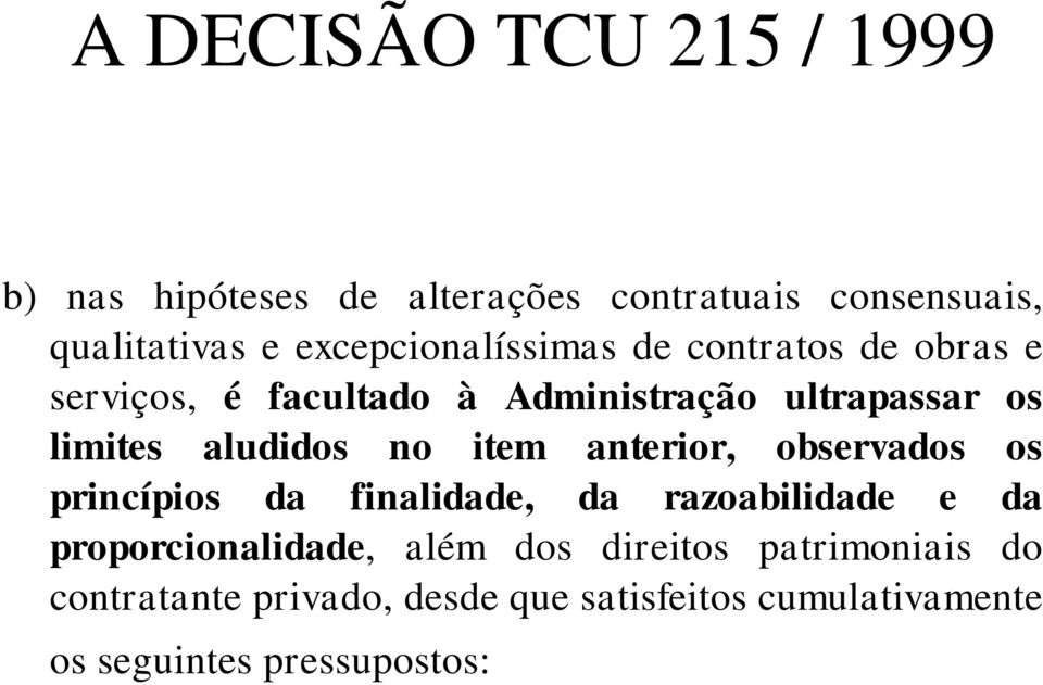 aludidos no item anterior, observados os princípios da finalidade, da razoabilidade e da