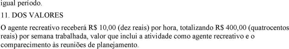 por hora, totalizando R$ 400,00 (quatrocentos reais) por semana