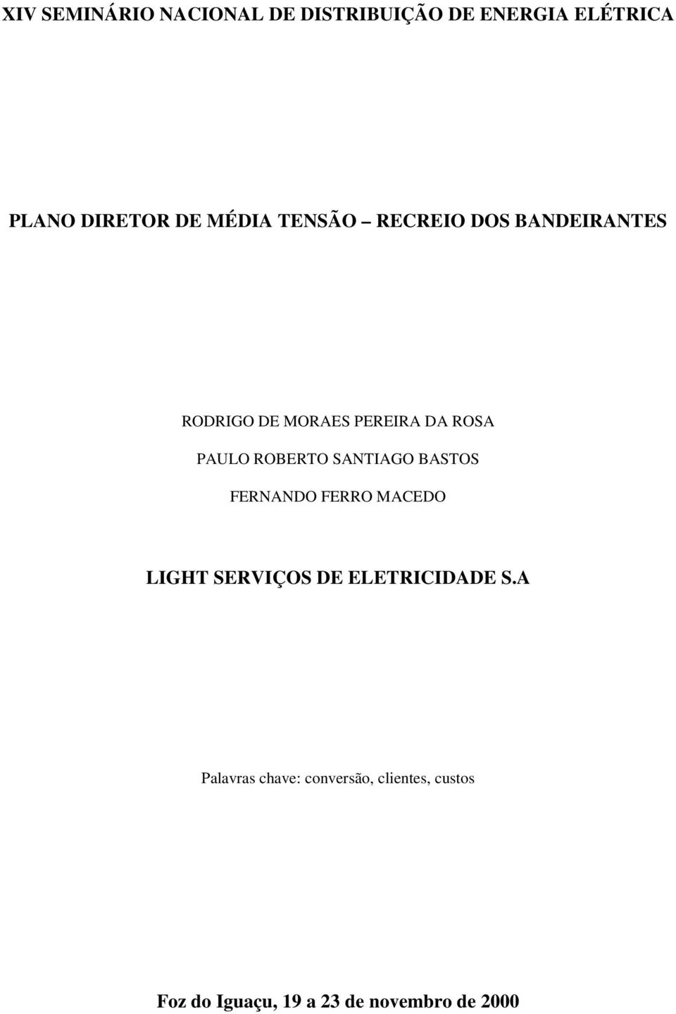 ROBERTO SANTIAGO BASTOS FERNANDO FERRO MACEDO LIGHT SERVIÇOS DE ELETRICIDADE S.