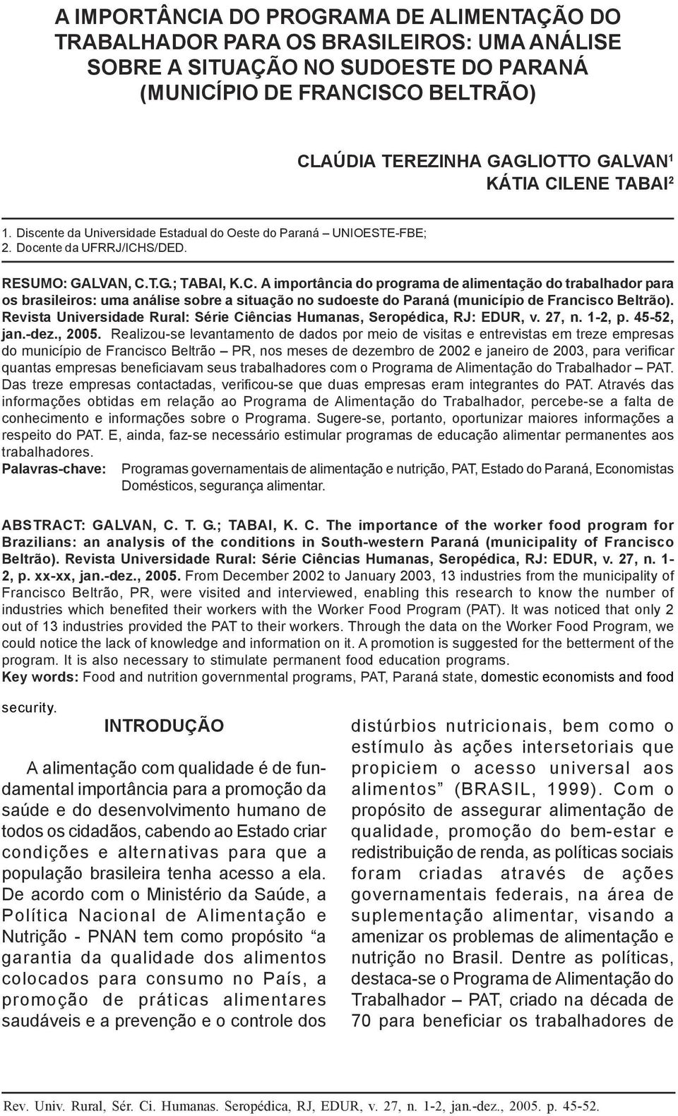 1 A IMPORTÂNCIA DO PROGRAMA DE ALIMENTAÇÃO DO TRABALHADOR PARA OS BRASILEIROS: UMA ANÁLISE SOBRE A SITUAÇÃO NO SUDOESTE DO PARANÁ (MUNICÍPIO DE FRANCISCO BELTRÃO) CLAÚDIA TEREZINHA GAGLIOTTO GALVAN 1