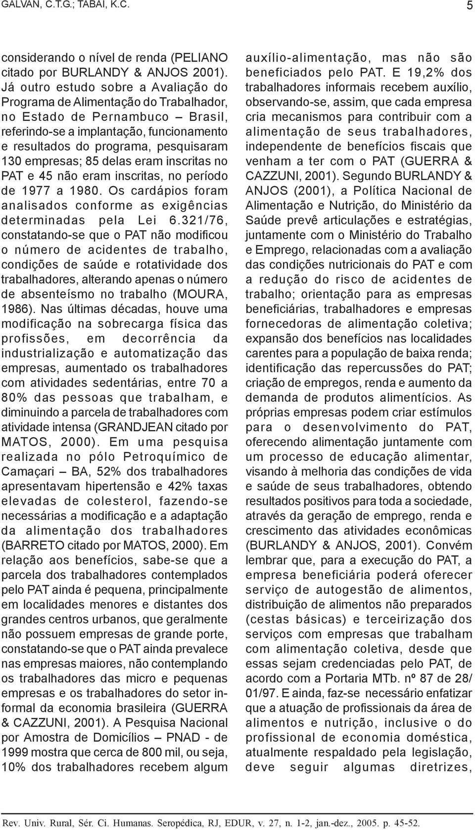 não eram inscritas, no período de 1977 a 1980. Os cardápios foram analisados conforme as exigências determinadas pela Lei 6.