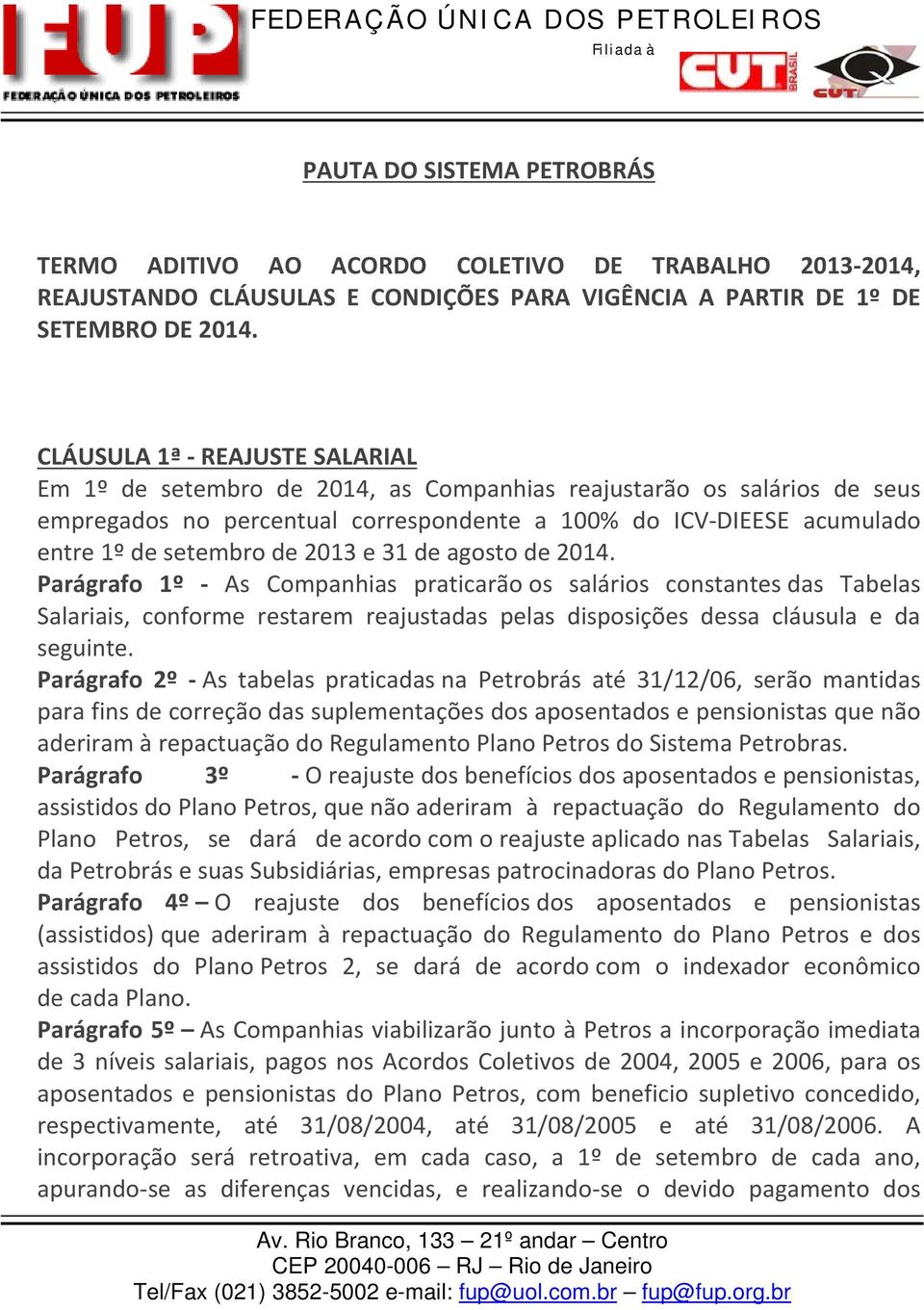 2013 e 31 de agosto de 2014. Parágrafo 1º As Companhias praticarão os salários constantes das Tabelas Salariais, conforme restarem reajustadas pelas disposições dessa cláusula e da seguinte.