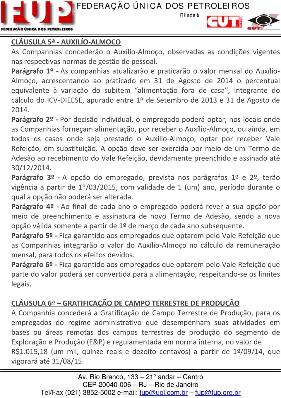 fora de casa, integrante do cálculo do ICV DIEESE, apurado entre 1º de Setembro de 2013 e 31 de Agosto de 2014.