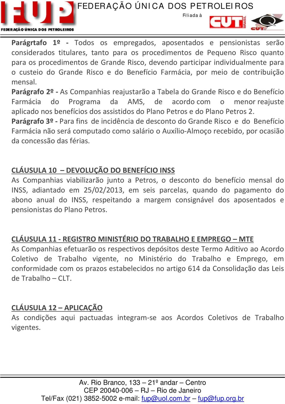 Parágrafo 2º As Companhias reajustarão a Tabela do Grande Risco e do Benefício Farmácia do Programa da AMS, de acordo com o menor reajuste aplicado nos benefícios dos assistidos do Plano Petros e do