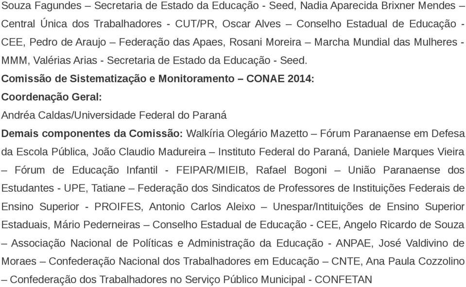 Comissão de Sistematização e Monitoramento CONAE 2014: Coordenação Geral: Andréa Caldas/Universidade Federal do Paraná Demais componentes da Comissão: Walkíria Olegário Mazetto Fórum Paranaense em