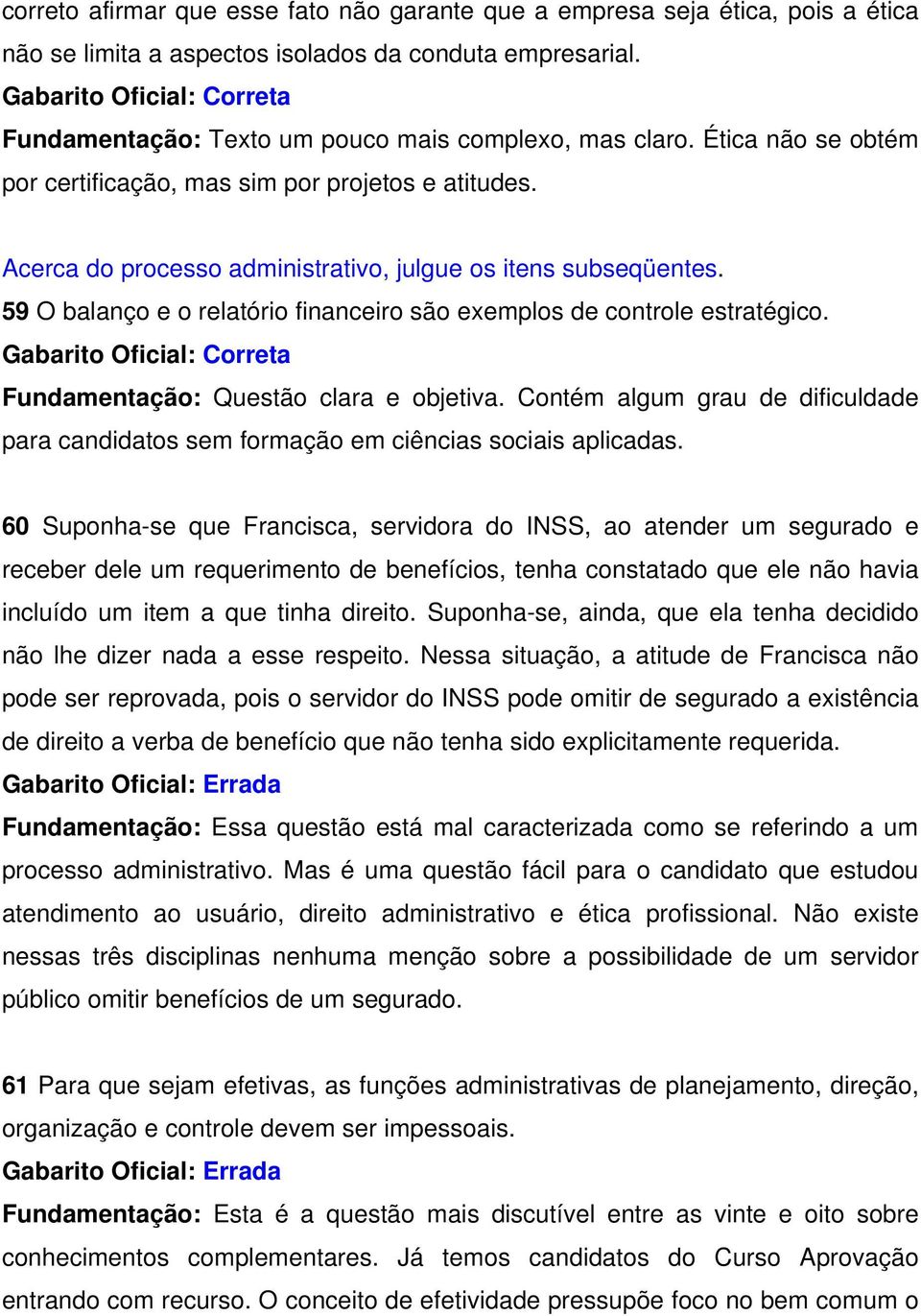 59 O balanço e o relatório financeiro são exemplos de controle estratégico. Fundamentação: Questão clara e objetiva.