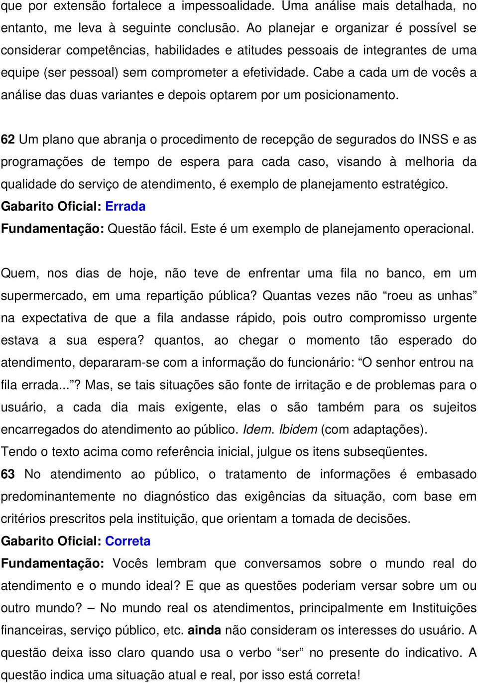 Cabe a cada um de vocês a análise das duas variantes e depois optarem por um posicionamento.