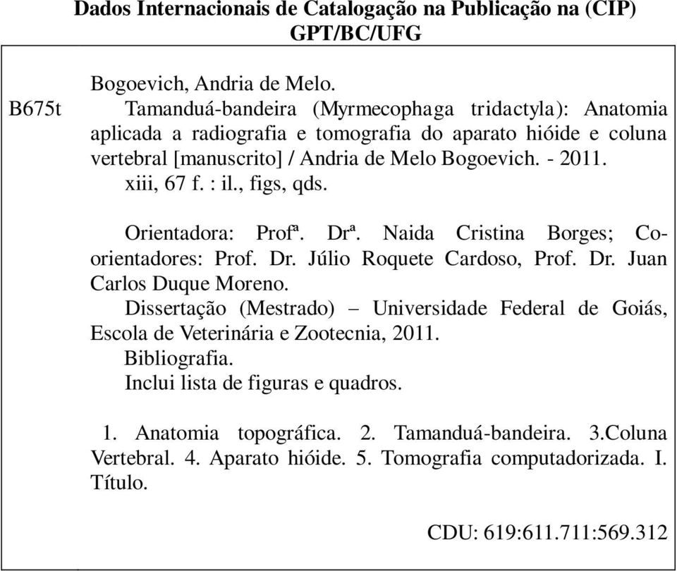 xiii, 67 f. : il., figs, qds. Orientadora: Profª. Drª. Naida Cristina Borges; Coorientadores: Prof. Dr. Júlio Roquete Cardoso, Prof. Dr. Juan Carlos Duque Moreno.