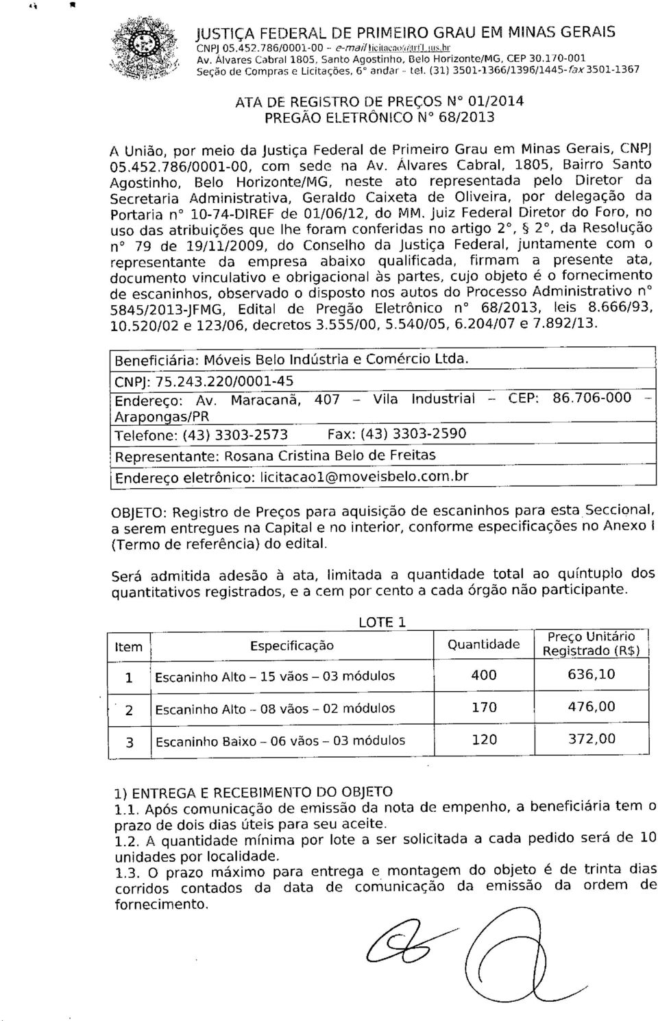 (31) 3501-1366/1396/1445-fax3501-1367 ATA DE REGISTRODE PREÇOSW 01/2014 PREGA0 ELETRÔNICOW 68/2013 A União, por meio da Justiça Federal de Primeiro Grau em Minas Gerais, CNPJ 05.452.