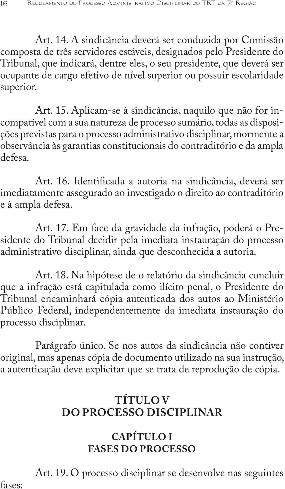 cargo efetivo de nível superior ou possuir escolaridade superior. Art. 15.