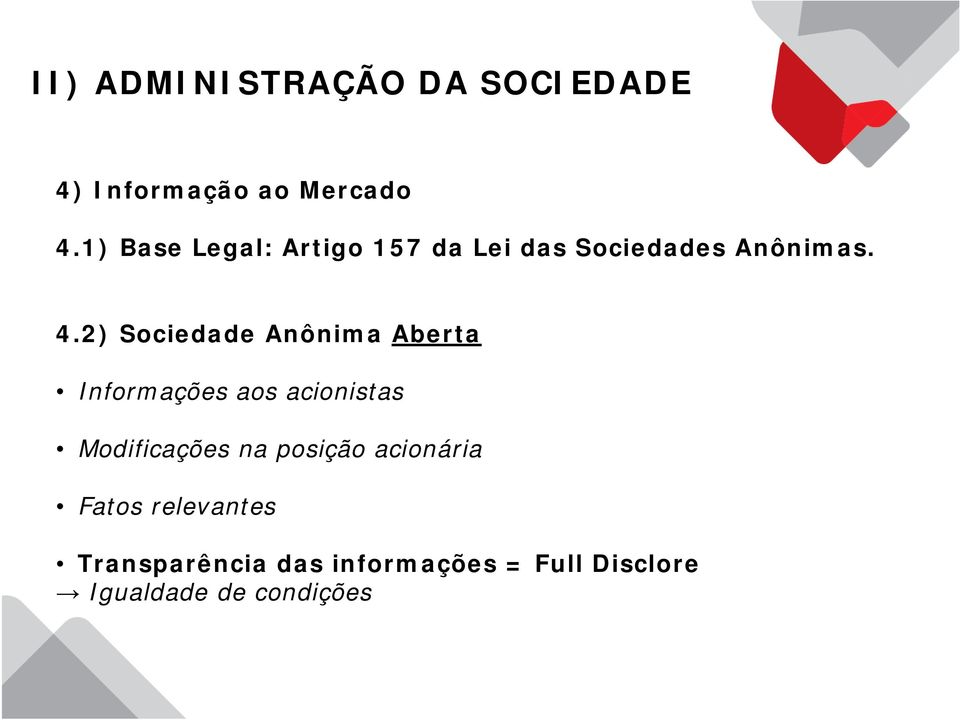 2) Sociedade Anônima Aberta Informações aos acionistas Modificações na