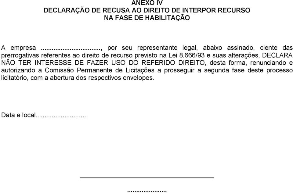 666/93 e suas alterações, DECLARA NÃO TER INTERESSE DE FAZER USO DO REFERIDO DIREITO, desta forma, renunciando e autorizando