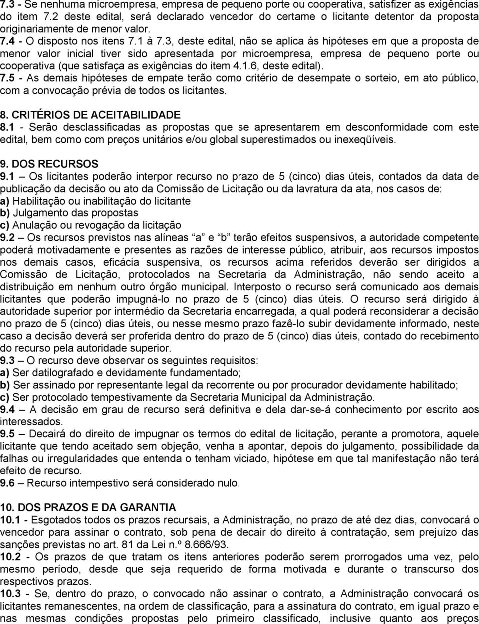 3, deste edital, não se aplica às hipóteses em que a proposta de menor valor inicial tiver sido apresentada por microempresa, empresa de pequeno porte ou cooperativa (que satisfaça as exigências do