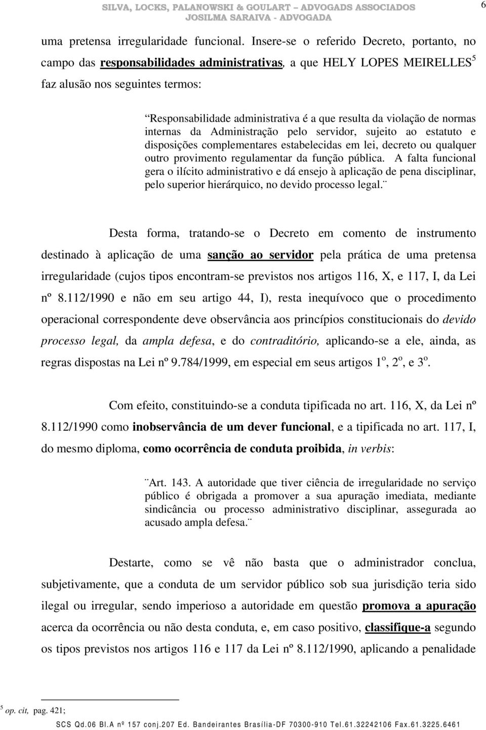 da violação de normas internas da Administração pelo servidor, sujeito ao estatuto e disposições complementares estabelecidas em lei, decreto ou qualquer outro provimento regulamentar da função