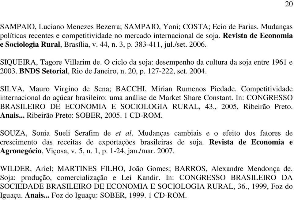 BNDS Setorial, Rio de Janeiro, n. 20, p. 127-222, set. 2004. SILVA, Mauro Virgino de Sena; BACCHI, Mirian Rumenos Piedade.