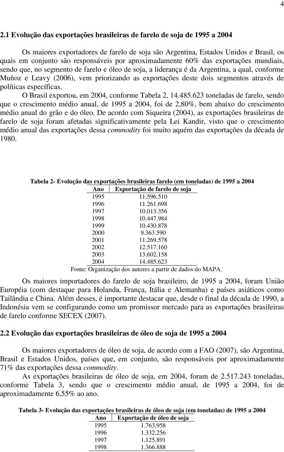 dois segmentos através de políticas específicas. O Brasil exportou, em 2004, conforme Tabela 2, 14.485.