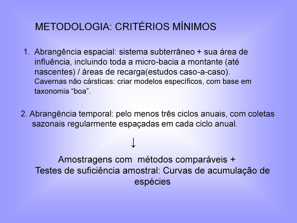 / áreas de recarga(estudos caso-a-caso). Cavernas não cársticas: criar modelos específicos, com base em taxonomia boa. 2.