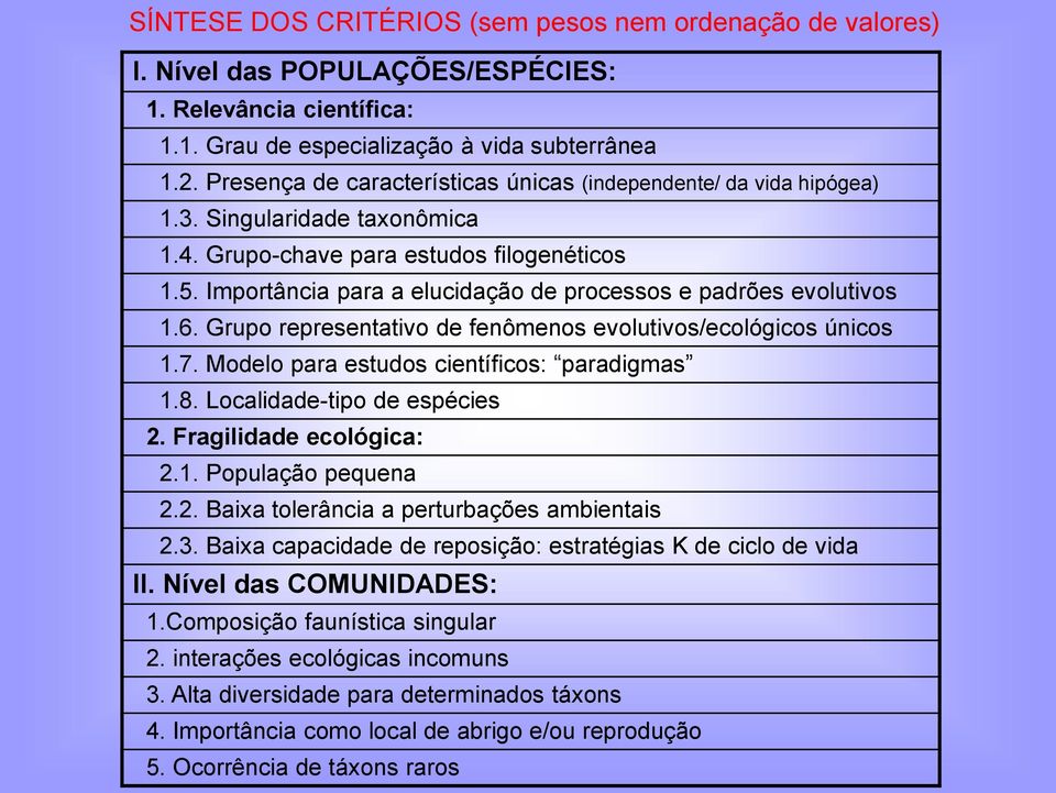 Importância para a elucidação de processos e padrões evolutivos 1.6. Grupo representativo de fenômenos evolutivos/ecológicos únicos 1.7. Modelo para estudos científicos: paradigmas 1.8.