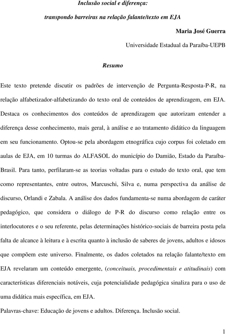 Destaca os conhecimentos dos conteúdos de aprendizagem que autorizam entender a diferença desse conhecimento, mais geral, à análise e ao tratamento didático da linguagem em seu funcionamento.