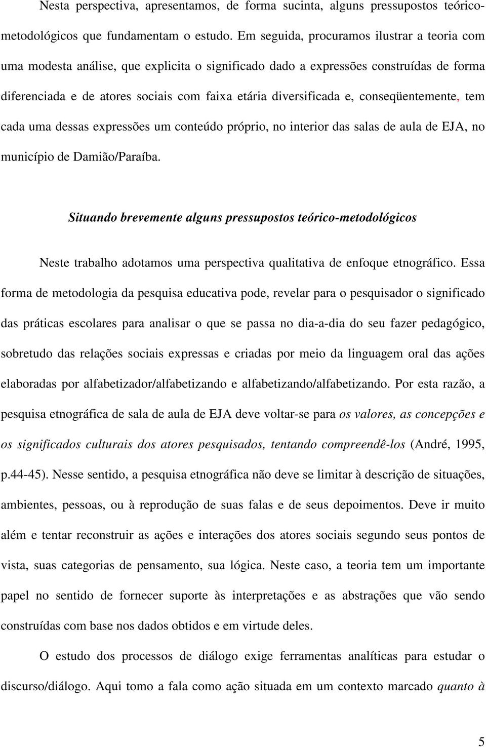 conseqüentemente, tem cada uma dessas expressões um conteúdo próprio, no interior das salas de aula de EJA, no município de Damião/Paraíba.