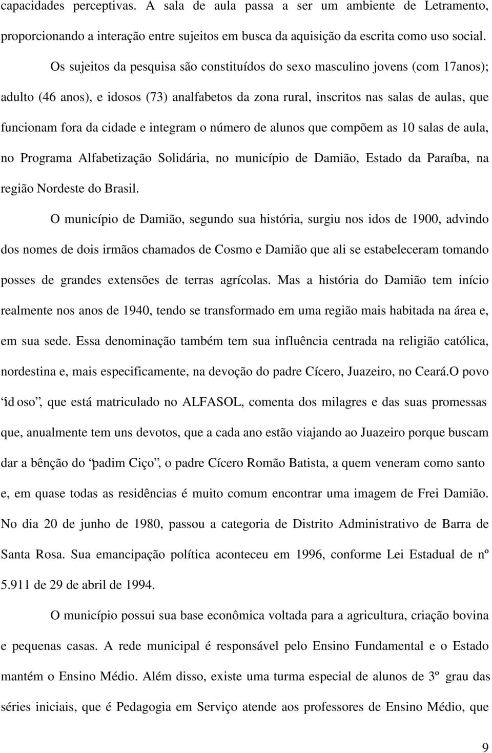 integram o número de alunos que compõem as 10 salas de aula, no Programa Alfabetização Solidária, no município de Damião, Estado da Paraíba, na região Nordeste do Brasil.